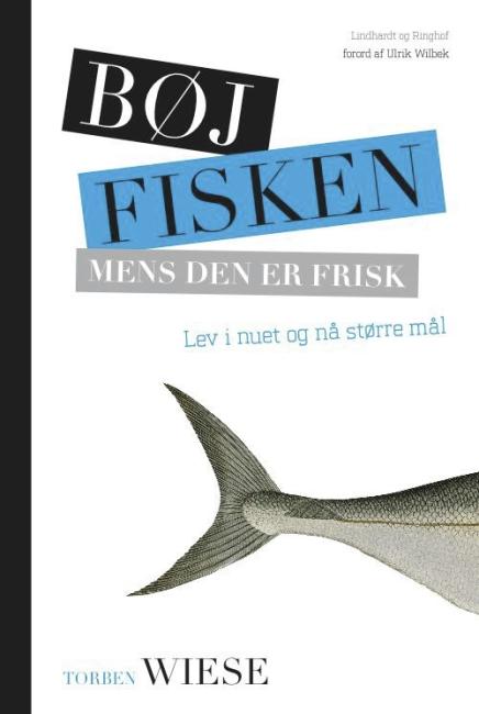 Bøj fisken mens den er frisk - lev i nuet og få tid til det hele